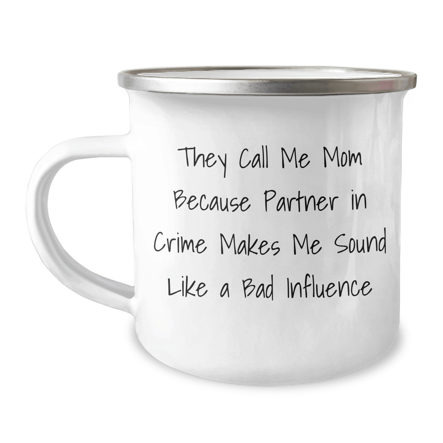 Funny Mom Gifts for Graduation, 'They Call Me Mom Because Partner In Crime Makes Me Sound Like A Bad Influence' Enamel Camping Mug from Mom - Victory Thru Vision