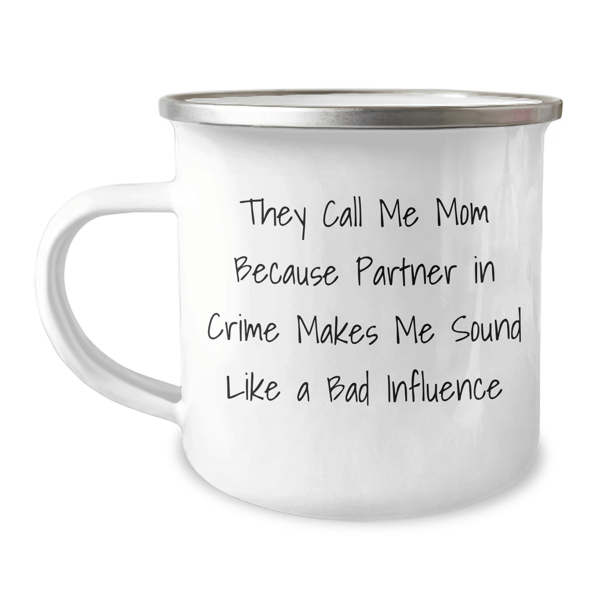 Funny Mom Gifts for Graduation, 'They Call Me Mom Because Partner In Crime Makes Me Sound Like A Bad Influence' Enamel Camping Mug from Mom - Victory Thru Vision