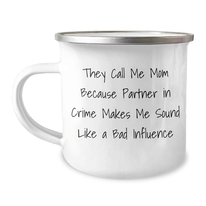 Funny Mom Gifts for Graduation, 'They Call Me Mom Because Partner In Crime Makes Me Sound Like A Bad Influence' Enamel Camping Mug from Mom - Victory Thru Vision