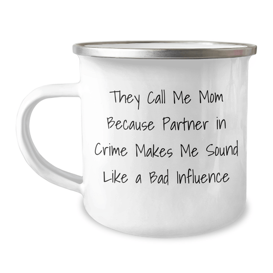 Funny Mom Gifts for Graduation, 'They Call Me Mom Because Partner In Crime Makes Me Sound Like A Bad Influence' Enamel Camping Mug from Mom - Victory Thru Vision