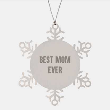 Funny Mom Gifts from Men - 'Best Mom Ever' Snowflake Ornament for Christmas, Shatterproof Stainless Steel, 3.14 inches in Diameter - Victory Thru Vision 