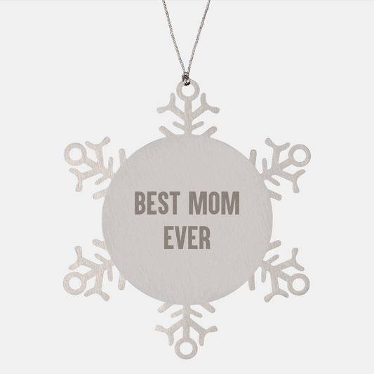 Funny Mom Gifts from Men - 'Best Mom Ever' Snowflake Ornament for Christmas, Shatterproof Stainless Steel, 3.14 inches in Diameter - Victory Thru Vision 
