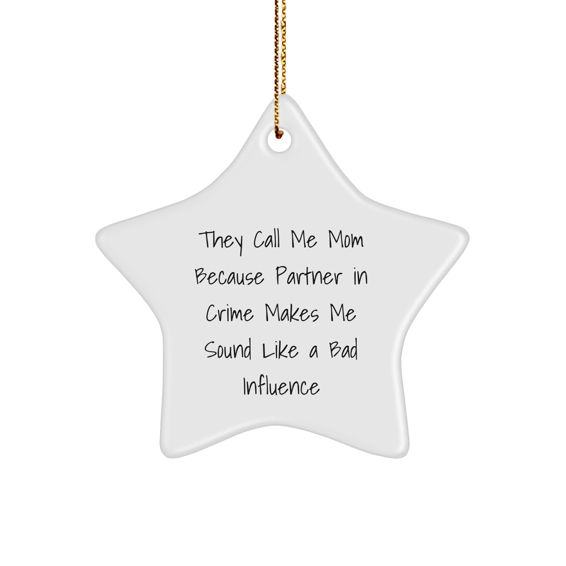 Funny Mom Gifts from Men to Mom - Star Ornament with Quote 'They Call Me Mom Because Partner In Crime Makes Me Sound Like A Bad Influence' for Christmas - Victory Thru Vision 