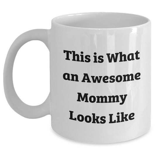 Funny Mommy Gifts from Family for Awesome Mommy, This Is What An Awesome Mommy Looks Like White Coffee Mug, Graduation Unique Gifts for Mommy - Victory Thru Vision 