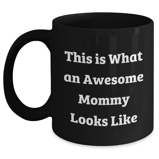 Funny Mommy Gifts from Friends - This Is What An Awesome Mommy Looks Like Black Coffee Mug for Graduation, 11oz or 15oz, Microwave and Dishwasher Safe - Victory Thru Vision 