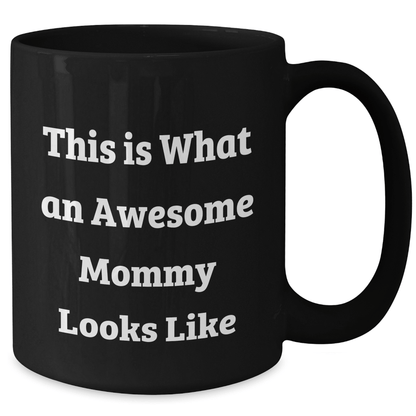 Funny Mommy Gifts from Friends - This Is What An Awesome Mommy Looks Like Black Coffee Mug for Graduation, 11oz or 15oz, Microwave and Dishwasher Safe - Victory Thru Vision 