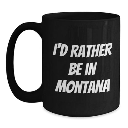 Funny Montana Coffee Mugs - 'I'd Rather Be In Montana' Gifts for Friends, Coworkers, Family, Birthday Unique Gifts from Men, Women, Family - Victory Thru Vision
