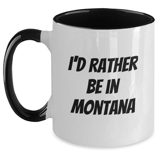 Funny Montana Gifts from Friends - I'd Rather Be In Montana Two Tone Coffee Mug for Birthday - Victory Thru Vision