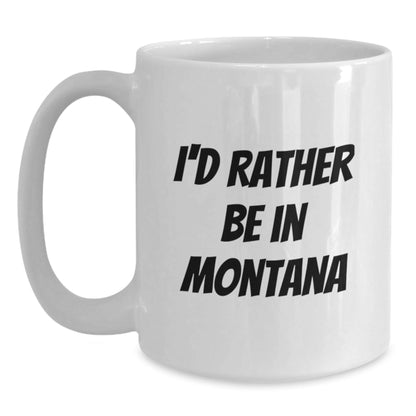 Funny Montana Quotes Gifts from Friends for Men - I'd Rather Be In Montana White Coffee Mug, Birthday Unique Gifts - Victory Thru Vision