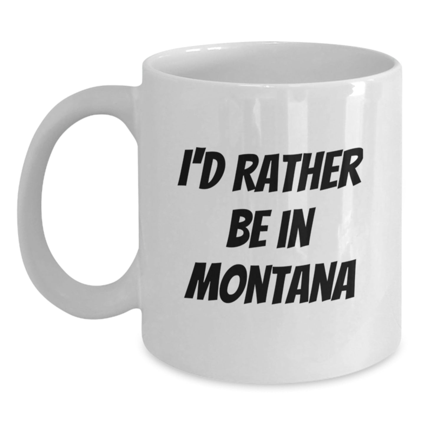 Funny Montana Quotes Gifts from Friends for Men - I'd Rather Be In Montana White Coffee Mug, Birthday Unique Gifts - Victory Thru Vision