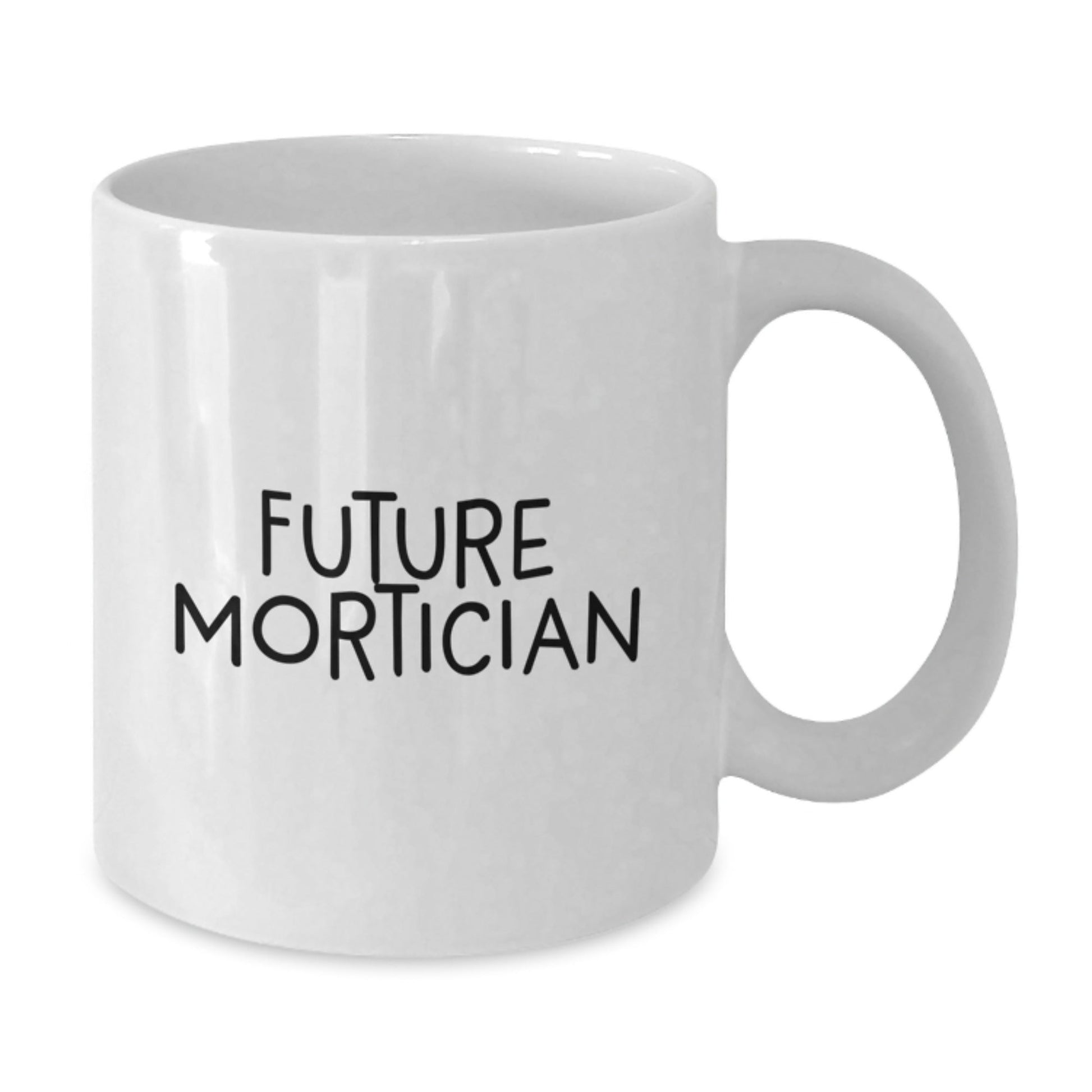 Funny Mortician Gifts from Friends - 'Future Mortician' Quote on White Coffee Mug for Mortician Graduation Unique Gifts - Victory Thru Vision