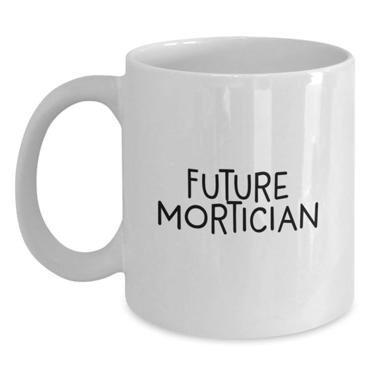 Funny Mortician Gifts from Friends - 'Future Mortician' Quote on White Coffee Mug for Mortician Graduation Unique Gifts - Victory Thru Vision