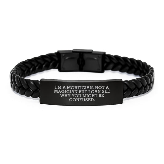 Funny Mortician Gifts, Interlaced Leather Bracelet, 'I'm A Mortician. Not A Magician But I Can See Why You Might Be Confused.' - Victory Thru Vision