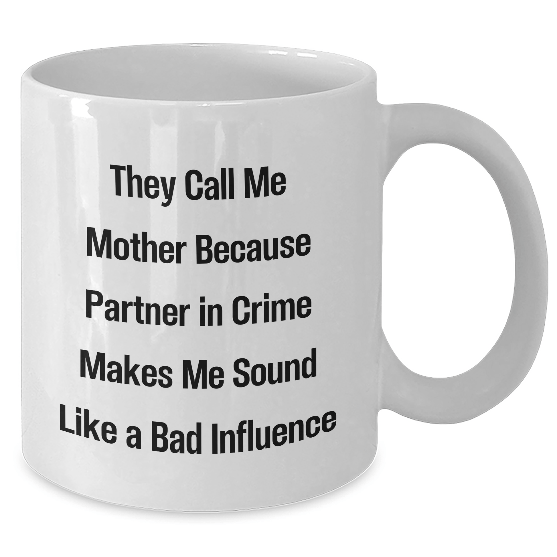 Funny Mother Gift, 'They Call Me Mother Because Partner In Crime Makes Me Sound Like A Bad Influence' White Coffee Mug, Gifts from Family for Mother's Day - Victory Thru Vision 