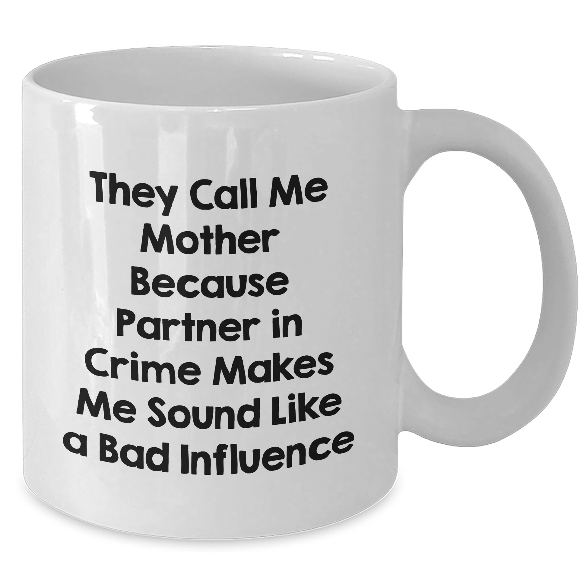 Funny Mother Gifts for Her - They Call Me Mother Because Partner In Crime Makes Me Sound Like A Bad Influence, White Coffee Mug for Dad's Birthday or Anniversary, Gifts from Family - Victory Thru Vision 