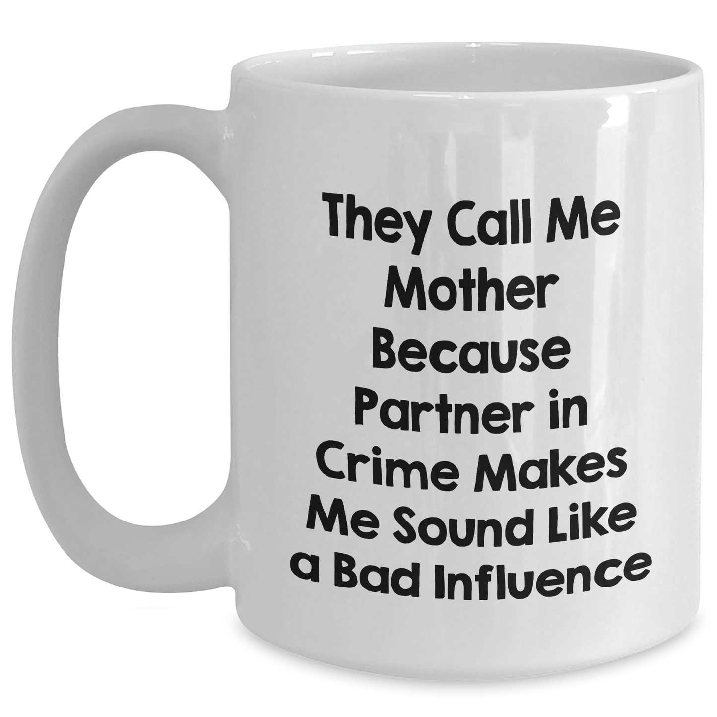 Funny Mother Gifts for Her - They Call Me Mother Because Partner In Crime Makes Me Sound Like A Bad Influence, White Coffee Mug for Dad's Birthday or Anniversary, Gifts from Family - Victory Thru Vision 
