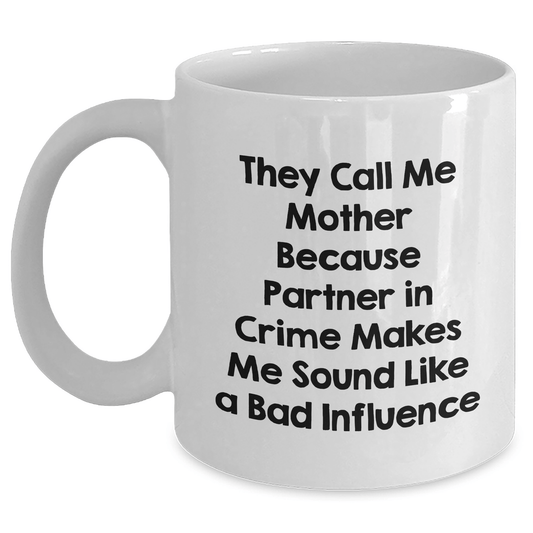 Funny Mother Gifts for Her - They Call Me Mother Because Partner In Crime Makes Me Sound Like A Bad Influence, White Coffee Mug for Dad's Birthday or Anniversary, Gifts from Family - Victory Thru Vision