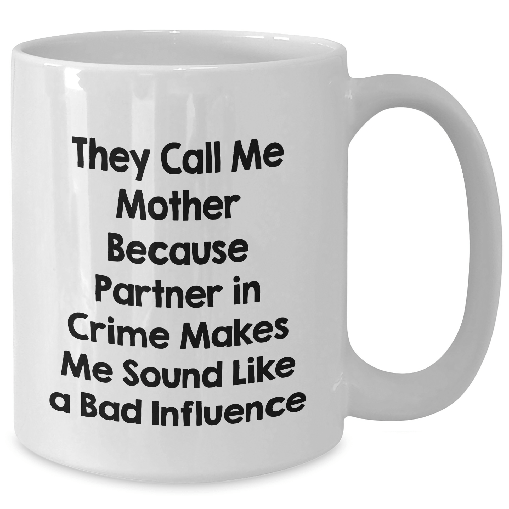 Funny Mother Gifts for Her - They Call Me Mother Because Partner In Crime Makes Me Sound Like A Bad Influence, White Coffee Mug for Dad's Birthday or Anniversary, Gifts from Family - Victory Thru Vision 