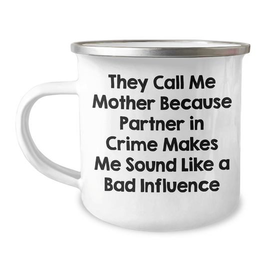 Funny Mother's Camping Mug Gifts from Friends for Father's Day, 'They Call Me Mother Because Partner In Crime Makes Me Sound Like A Bad Influence' - Victory Thru Vision