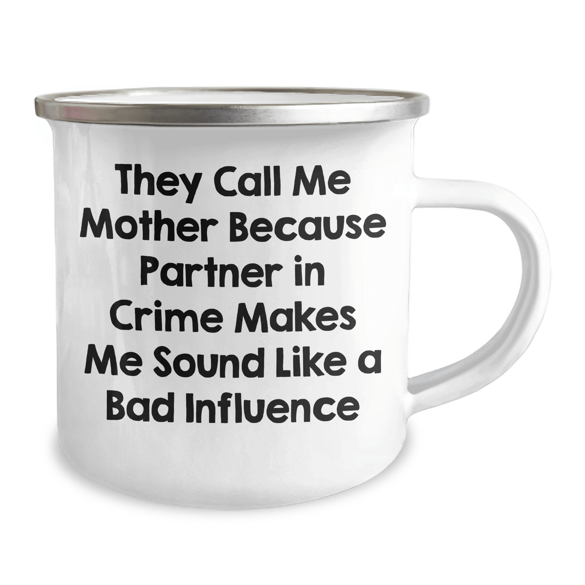 Funny Mother's Camping Mug Gifts from Friends for Father's Day, 'They Call Me Mother Because Partner In Crime Makes Me Sound Like A Bad Influence' - Victory Thru Vision 