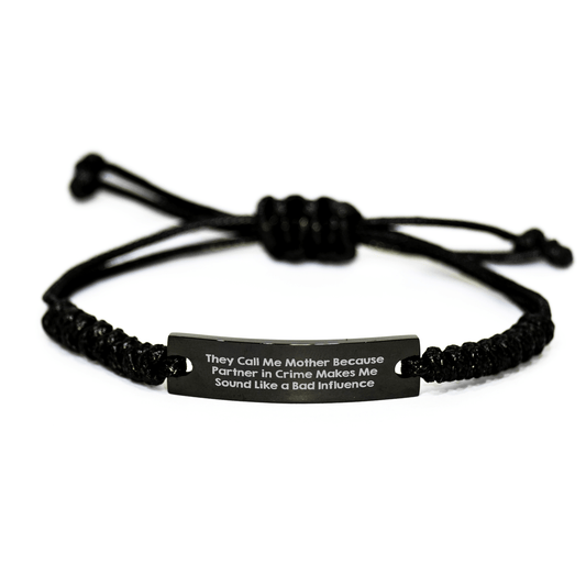 Funny Mother's Day Rope Bracelet, Gifts from Family to Mother, 'They Call Me Mother Because Partner In Crime Makes Me Sound Like A Bad Influence', Adjustable Black Rope Jewelry, For Mother's Day - Victory Thru Vision