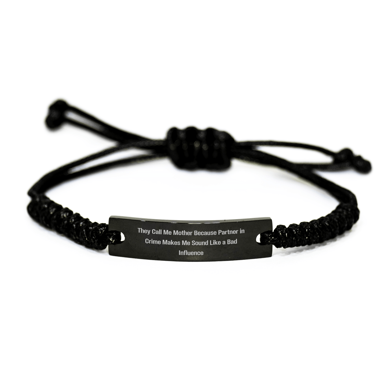 Funny Mother's Day Rope Bracelet Gifts from Friends, Family, or Coworkers to Mother - They Call Me Mother Because Partner In Crime Makes Me Sound Like A Bad Influence - Victory Thru Vision