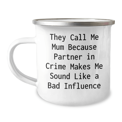 Funny Mum Camping Mug, They Call Me Mum Because Partner In Crime Makes Me Sound Like A Bad Influence, Father's Day Unique Gifts from Mum to Men, 12 oz Stainless Steel with Enamel Finish - Victory Thru Vision