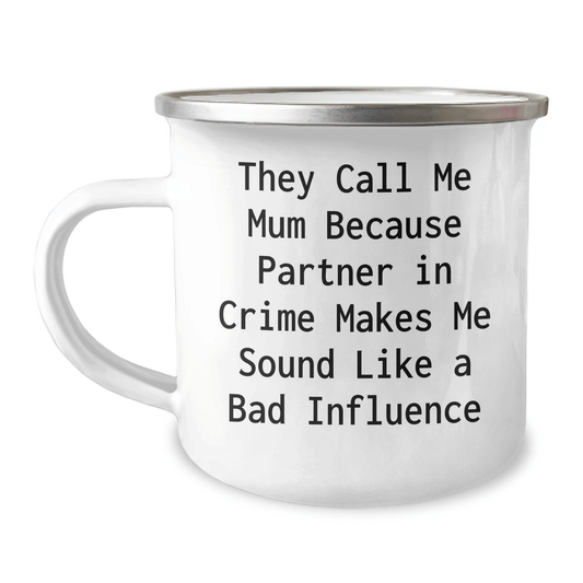 Funny Mum Camping Mug, They Call Me Mum Because Partner In Crime Makes Me Sound Like A Bad Influence, Father's Day Unique Gifts from Mum to Men, 12 oz Stainless Steel with Enamel Finish - Victory Thru Vision