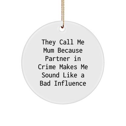 Funny Mum Gifts from Family - Circle Ornament with Quote 'They Call Me Mum Because Partner In Crime Makes Me Sound Like A Bad Influence' - Christmas Memorable Presents for Mum - Victory Thru Vision 