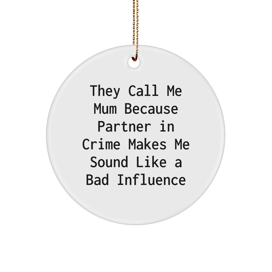 Funny Mum Gifts from Family - Circle Ornament with Quote 'They Call Me Mum Because Partner In Crime Makes Me Sound Like A Bad Influence' - Christmas Memorable Presents for Mum - Victory Thru Vision