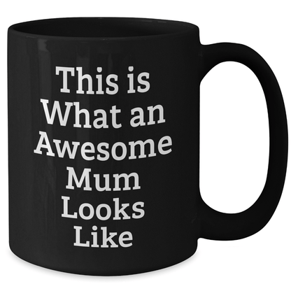 Funny Mum Gifts from Friends for Mum's Graduation - This Is What An Awesome Mum Looks Like Black Coffee Mug - Victory Thru Vision