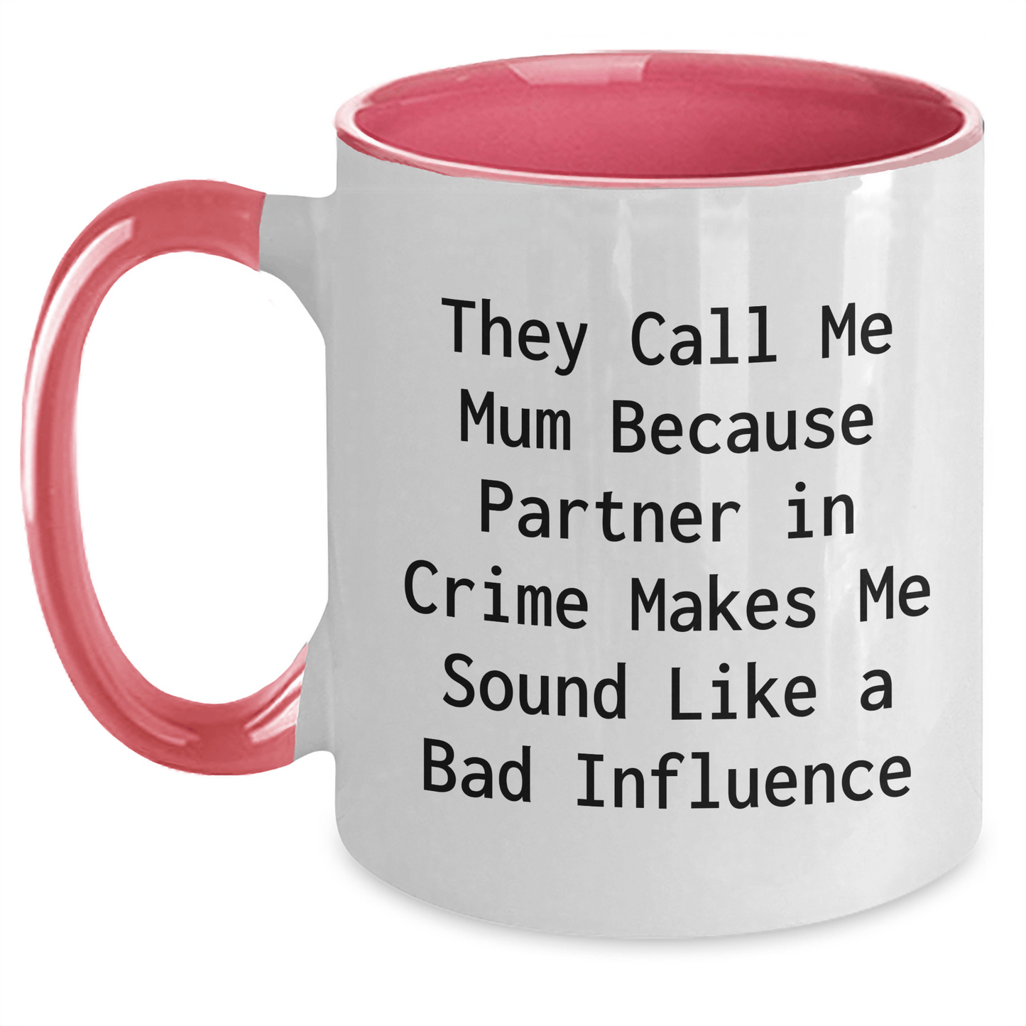 Funny Mum Gifts from Men, Gifts for Mum on Father's Day, Two Tone Coffee Mug with Quote 'They Call Me Mum Because Partner In Crime Makes Me Sound Like A Bad Influence' - Victory Thru Vision 