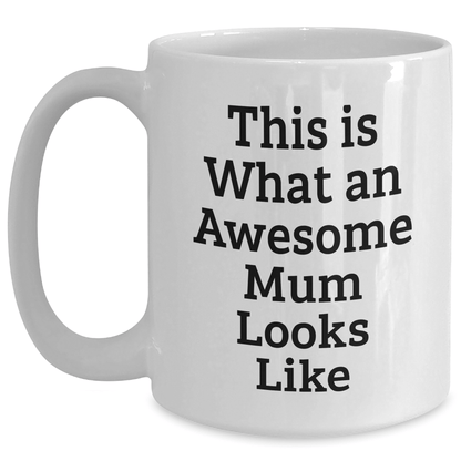 Funny Mum White Coffee Mug Gifts from Family for Mum's Graduation, 'This Is What An Awesome Mum Looks Like' Quote - Victory Thru Vision 