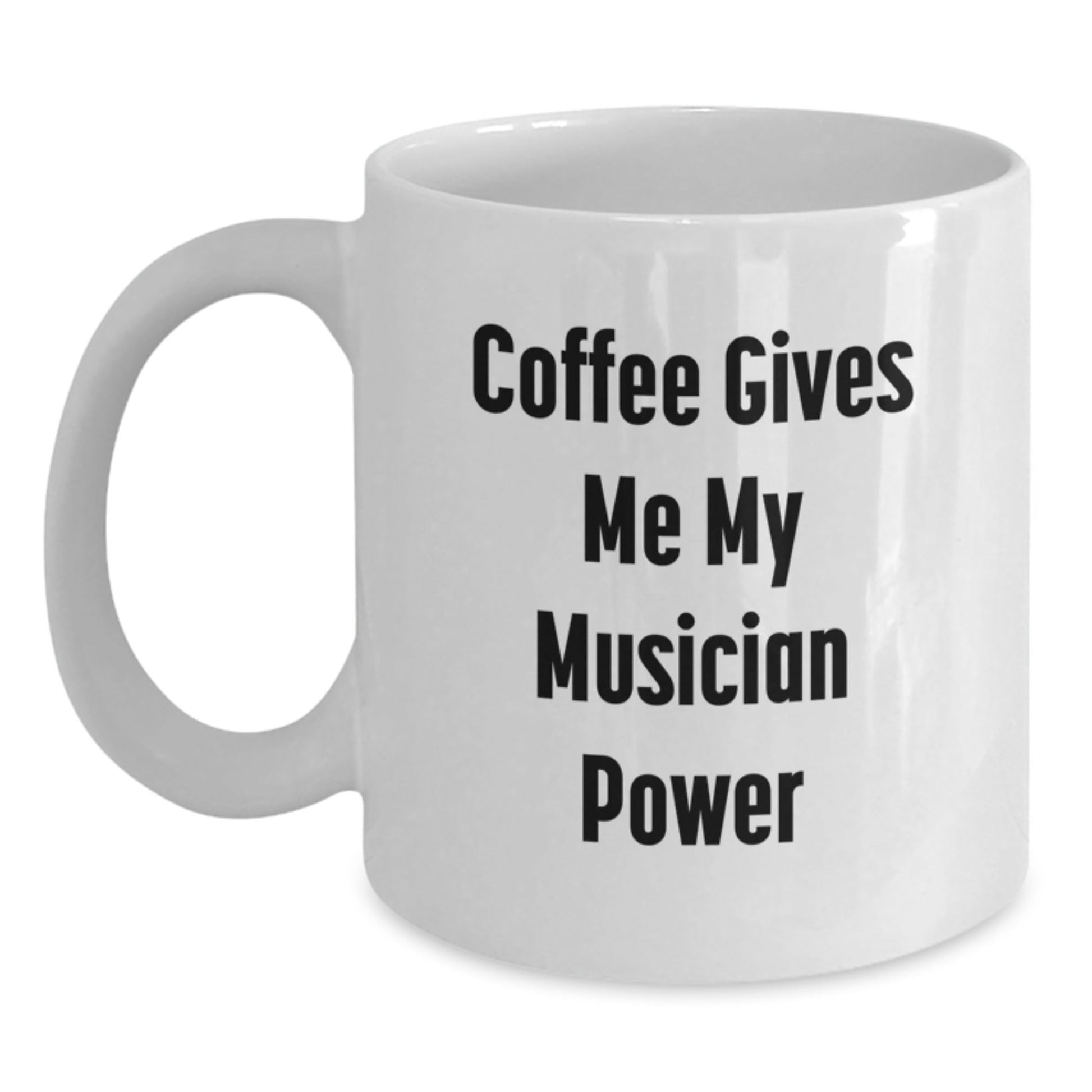 Funny Musician Gifts for Birthday - Coffee Gives Me My Musician Power White Coffee Mug from Friends or Family - Victory Thru Vision
