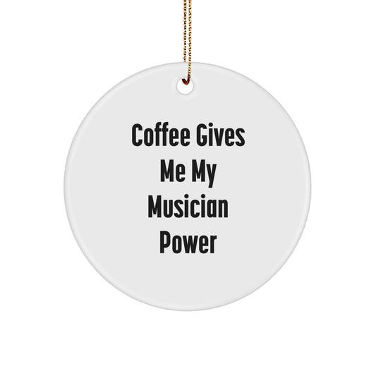 Funny Musician Gifts for Christmas, 'Coffee Gives Me My Musician Power' Circle Ornament, Gifts from Friends, Gifts for Musicians - Victory Thru Vision