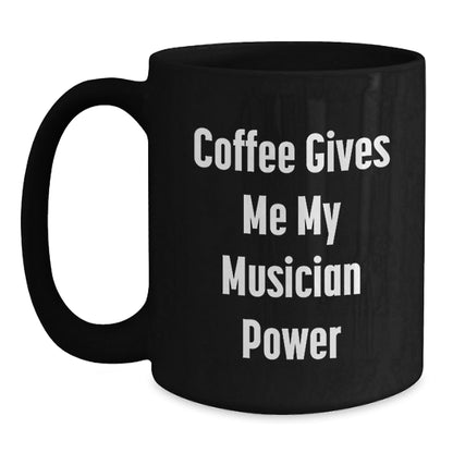 Funny Musician Gifts for Him and Her, 'Coffee Gives Me My Musician Power' Black Coffee Mug, Birthday Unique Gifts from Friends to Family - Victory Thru Vision