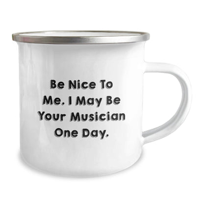 Funny Musician Gifts from Friends - Be Nice To Me. I May Be Your Musician One Day. - Unique Birthday Unique Gifts for Musician - Victory Thru Vision
