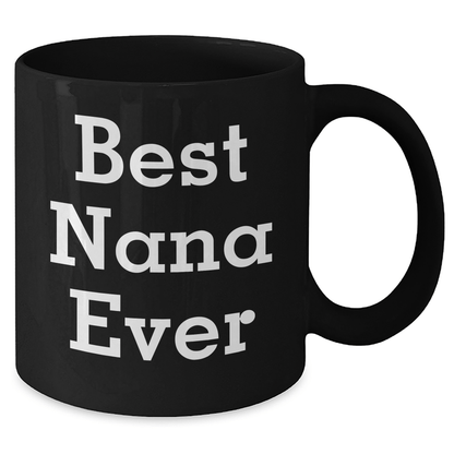 Funny Nana Gifts, Best Nana Ever Black Coffee Mug for Father's Day, Gifts from Family, Gifts for Nana, Inspirational Quote - Victory Thru Vision 