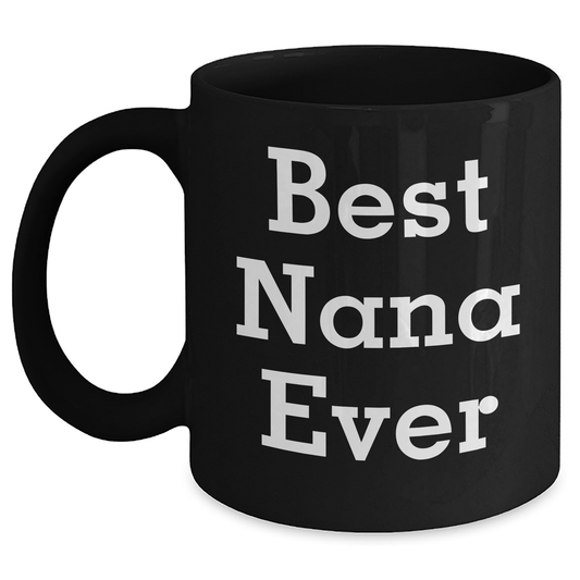 Funny Nana Gifts, Best Nana Ever Black Coffee Mug for Father's Day, Gifts from Family, Gifts for Nana, Inspirational Quote - Victory Thru Vision 