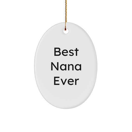 Funny Nana Gifts from Family, Best Nana Ever Oval Ornament for Christmas, Unique Gifts for Nana, Oval Shaped, White, 3.25 Inch, Perfect for Stress-Free Decorating - Victory Thru Vision 