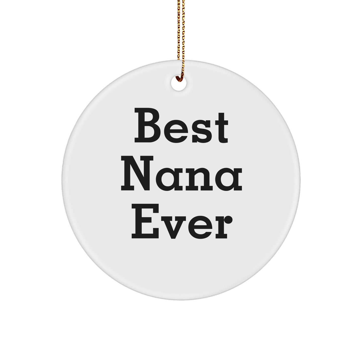 Funny Nana Gifts from Men - Best Nana Ever Circle Ornament for Christmas, White, 2.75" tall, 0.5 oz, Perfect for Family and Friends - Victory Thru Vision 
