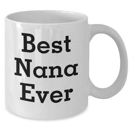 Funny Nana Gifts from Men to Best Nana Ever White Coffee Mug, White Ceramic Mug for Father's Day - Victory Thru Vision 