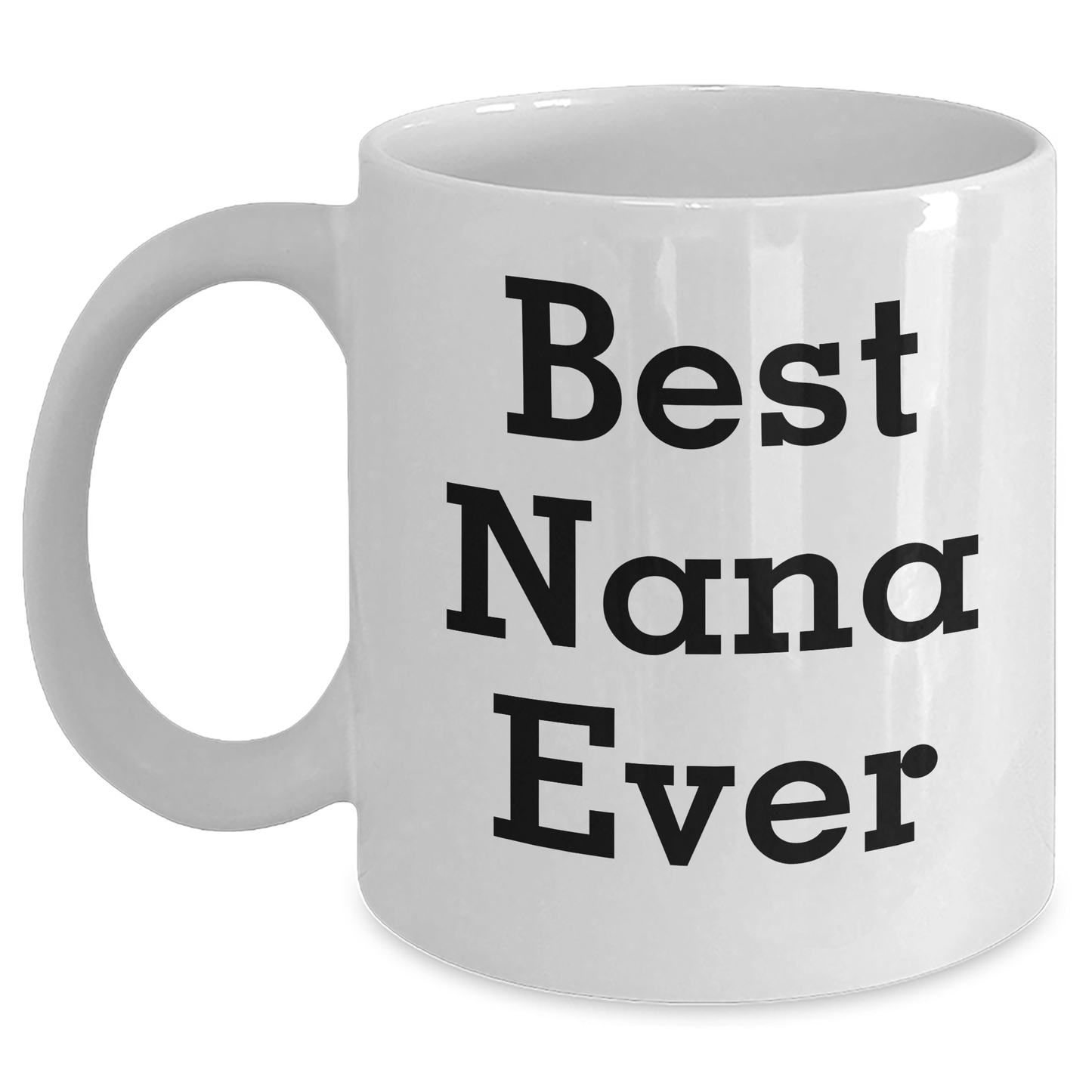 Funny Nana Gifts from Men to Best Nana Ever White Coffee Mug, White Ceramic Mug for Father's Day - Victory Thru Vision 