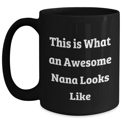 Funny Nana Gifts - This Is What An Awesome Nana Looks Like - Black Coffee Mug for Her, Gifts from Family to Nana, Graduation Unique Gifts for Her, Nana Appreciation Gifts - Victory Thru Vision 
