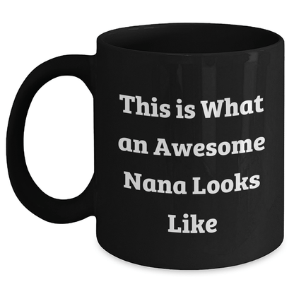 Funny Nana Gifts - This Is What An Awesome Nana Looks Like - Black Coffee Mug for Her, Gifts from Family to Nana, Graduation Unique Gifts for Her, Nana Appreciation Gifts - Victory Thru Vision 