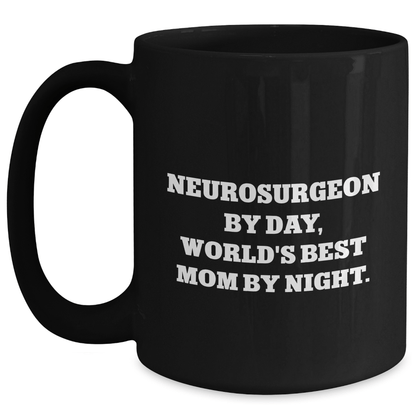 Funny Neurosurgeon Gifts by Day, World's Best Mom by Night Coffee Mug for Father's Day - Victory Thru Vision 