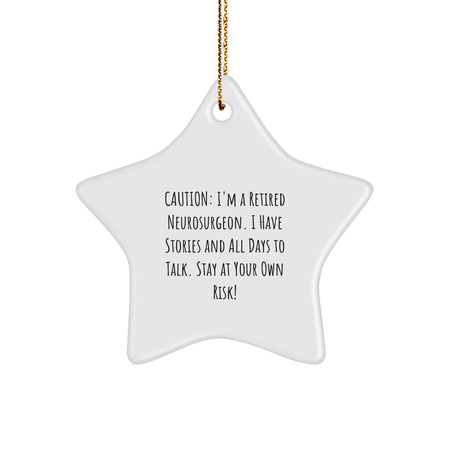 Funny Neurosurgeon Gifts, 'Caution: I'm A Retired Neurosurgeon... Stay At Your Own Risk!' Star Ornament for Christmas, Gifts from Friends to Neurosurgeon - Victory Thru Vision