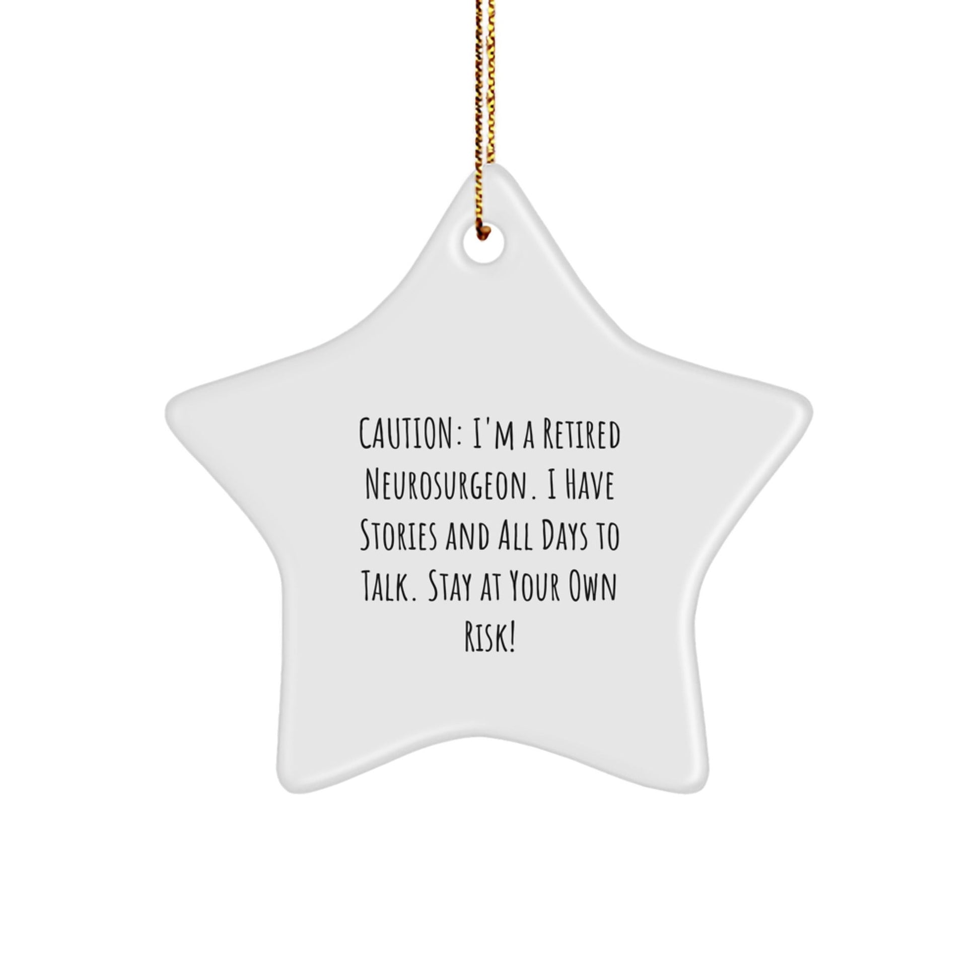Funny Neurosurgeon Gifts, 'Caution: I'm A Retired Neurosurgeon... Stay At Your Own Risk!' Star Ornament for Christmas, Gifts from Friends to Neurosurgeon - Victory Thru Vision