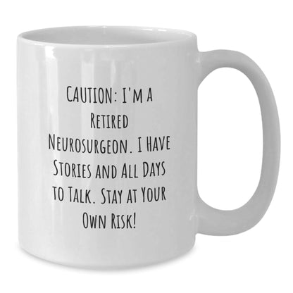 Funny Neurosurgeon Gifts for Men and Women - 'Caution: I'm A Retired Neurosurgeon...' White Coffee Mug, Graduation Unique Gifts from Friends or Family - Victory Thru Vision