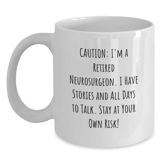 Funny Neurosurgeon Gifts for Men and Women - 'Caution: I'm A Retired Neurosurgeon...' White Coffee Mug, Graduation Unique Gifts from Friends or Family - Victory Thru Vision